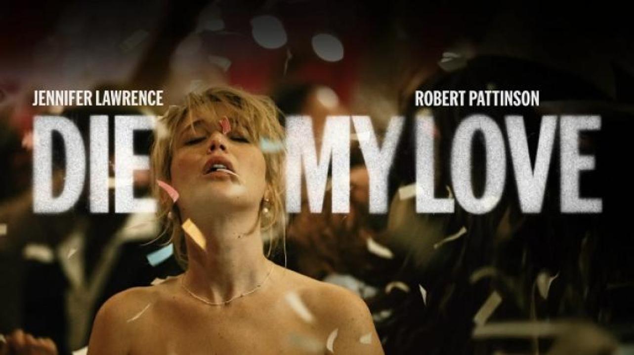 مشاهدة فيلم Die My Love 2025 مترجم جديدك